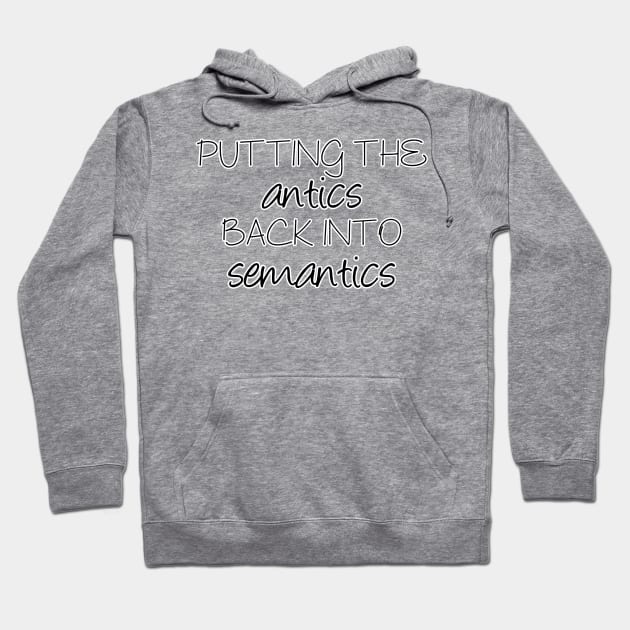 Putting the antics back into semantics | Linguistics Hoodie by gillianembers